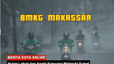 BMKG Makassar: Waspada Cuaca Ekstrem, Ini Daftar Wilayah di Sulsel Terdampak Hujan Lebat dan Angin Kencang