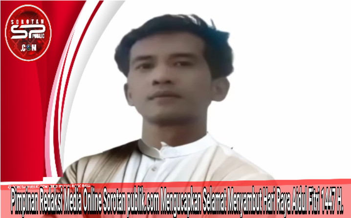 Idul Fitri 1447 H, Pimpinan Sorotanpublic.com Ucapkan Selamat dan Permohonan Maaf untuk Semua