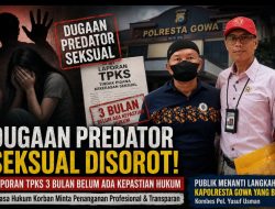 Miris! Tiga Bulan Kasus Dugaan TPKS Berproses, Kuasa Hukum Pertanyakan Keseriusan Polda Sulsel dan Polresta Gowa Tangani Terduga Predator Seksual