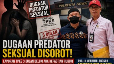Miris! Tiga Bulan Kasus Dugaan TPKS Berproses, Kuasa Hukum Pertanyakan Keseriusan Polda Sulsel dan Polresta Gowa Tangani Terduga Predator Seksual